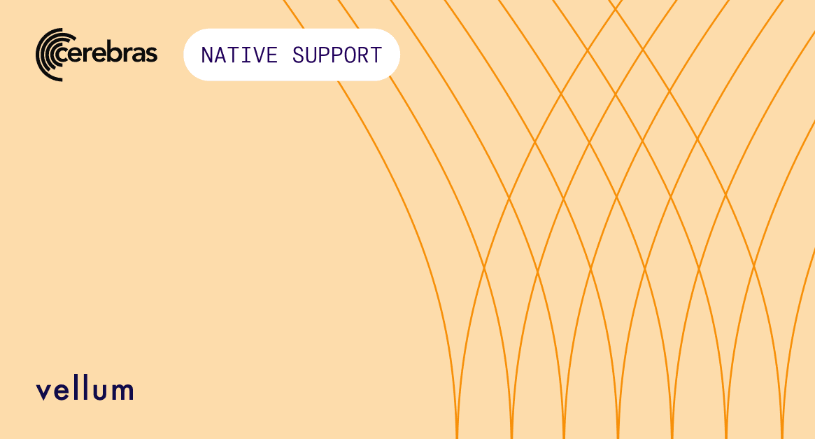 Announcing Native Support for Cerebras Inference in Vellum